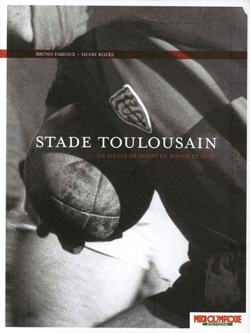 Stade Toulousain: Un siècle de rugby en rouge et noir