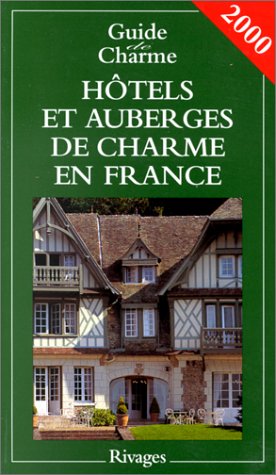 Hôtels et auberges de charme en France. Edition 2000