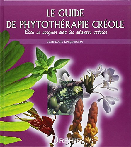 Le guide de phytothérapie créole : Bien se soigner par les plantes créoles
