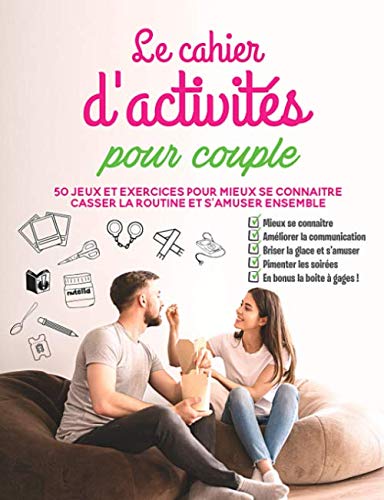 Le cahier d'activités pour couple: 50 jeux et exercices pour mieux se connaitre, casser la routine et s'amuser ensemble, en bonus la boite à gages