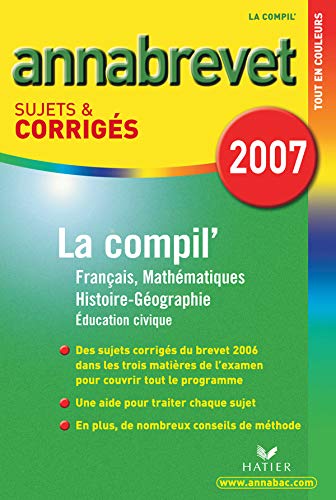Annabrevet 2007 Français, Mathématiques, Histoire-Géographie - Education Civique, sujets et corrigés