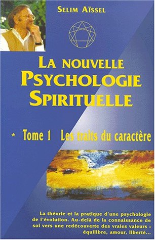 Nouvelle Psychologie Spirituelle (La) : Traits du caractère (Les) - Tome 1 (4ème édition)