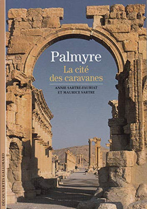 Palmyre: La cité des caravanes