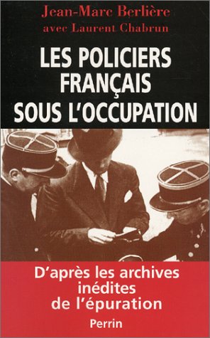 Les Policiers français sous l'occupation, d'après les archives inédites de l'épuration