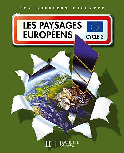 Les Dossiers Hachette Géographie Cycle 3 - Les Paysages européens - Livre de l'élève - Ed.2007