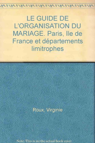 Guide de l'organisation du mariage. Paris, Île-de-France et départements limitrophes