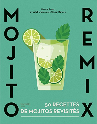Mojito remix: 50 recettes de mojitos revisités