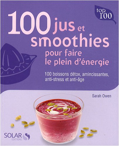 100 jus et smoothies pour faire le plein d'energie