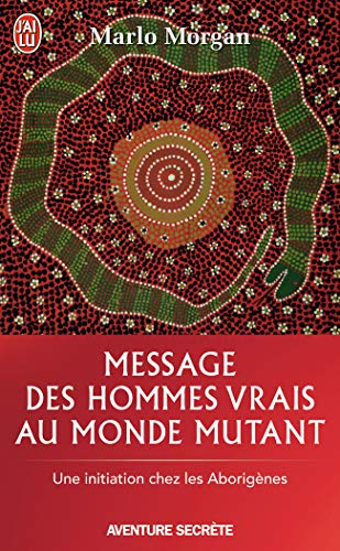 Message des hommes vrais au monde mutant - Une initiation chez les Aborigènes: Une initiation chez les Aborigènes