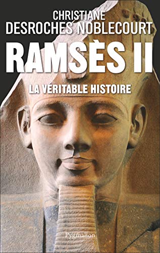 Ramsès II. La Véritable Histoire