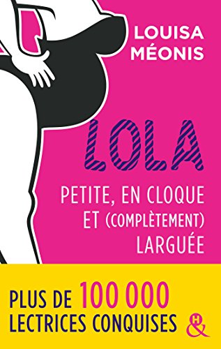 Lola - Petite, en cloque et complètement larguée: la suite de la série à succès Lola, une comédie romantique française