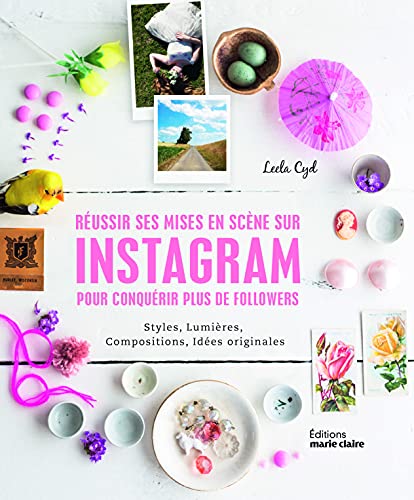 Réussir ses mises-en-scènes sur instagram pour conquérir plus de followers: styles, lumières, compositions, idées originales