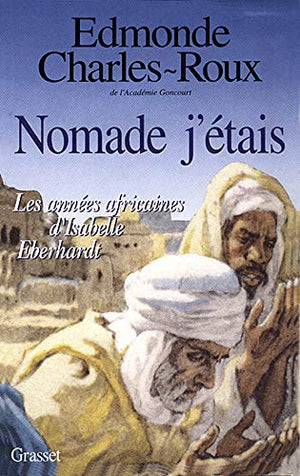 Nomade j'étais. Les Années africaines d'Isabelle Eberhardt