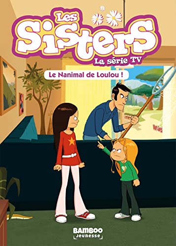 Les Sisters - La Série TV - Poche - tome 04: Le nanimal de Loulou