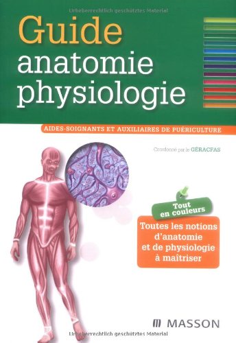 Guide anatomie physiologie: Aides-soignants et auxiliaires de puériculture