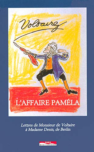 L'affaire Pamela: Lettres de monsieur de Voltaire à madame Denis de Berlin