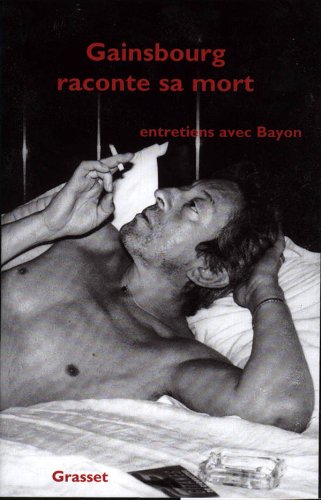 Gainsbourg raconte sa mort : Entretiens avec Bayon