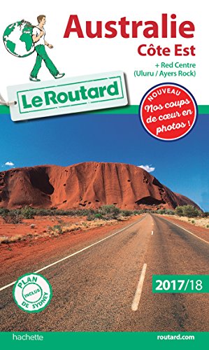 Guide du Routard Australie Côte Est 2017/18: + Red Centre : Uluru / Ayers Rock