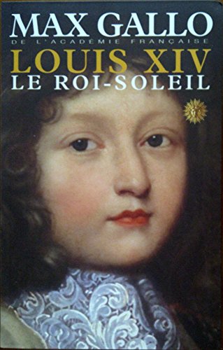 Louis XIV Le Roi-Soleil