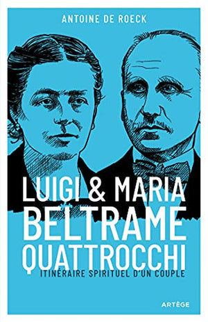 Luigi et Maria Beltrame Quattrocchi: Itinéraire spirituel d'un couple