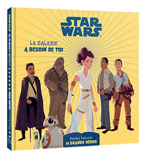 Star Wars - Les petites histoires de grands héros - La galaxie a besoin de toi