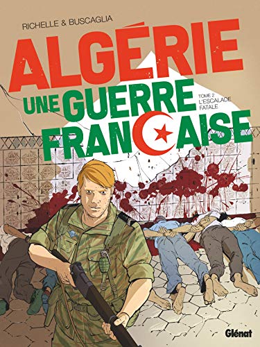 Algérie, une guerre française - Tome 02: L'Escalade fatale