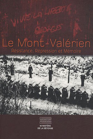 Le Mont-Valérien: Résistance, Répression et Mémoire