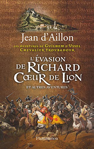 L'Évasion de Richard Coeur de Lion et autres nouvelles: LES AVENTURES DE GUILHEM D'USSEL, CHEVALIER TROUBADOUR
