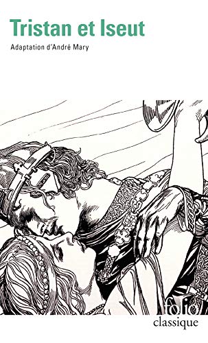 Tristan et Iseut: La merveilleuse histoire de Tristan et Iseut et de leurs folles amours, restituée en son ensemble et nouvellement écrite dans l'esprit des grands conteurs d'autrefois