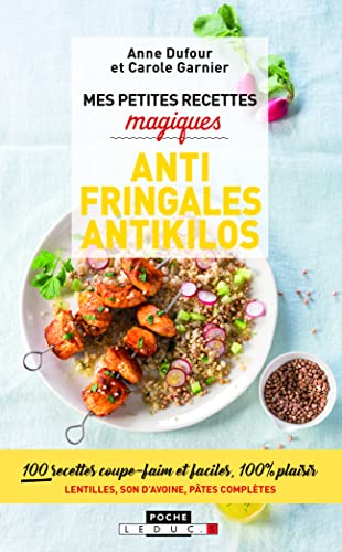 Mes petites recettes magiques antifringales et antikilos: Lentilles, son d'avoine, pâtes complètes, agar-agar ... les meilleurs allies