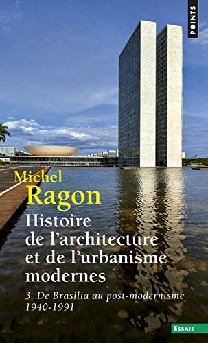 Histoire de l'architecture et de l'urbanisme modernes, tome 3 (T3): De Brasilia au post-modernisme 1940-1991