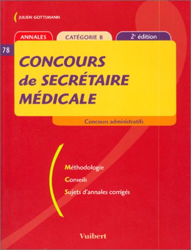 Concours de secrétaire médicale: Méthodologie Conseils Sujets d'annales corrigés