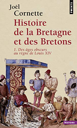 Histoire de la Bretagne et des Bretons, tome 1 ((réédition)): Des âges obscurs au règne de Louis XIV