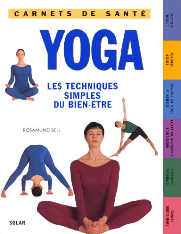 Yoga. Les Techniques Simples Du Bien-Etre