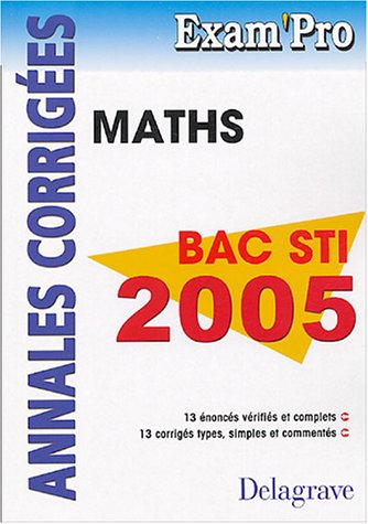 Mathématiques Bac STI: Annales corrigées