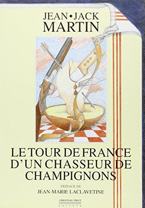 Le Tour de France d'un Chasseur de Champignons