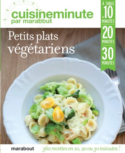 360 recettes végétariennes: A table en 10, 20 ou 30 minutes