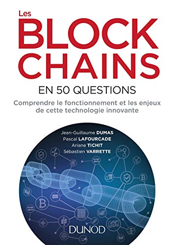 Les blockchains en 50 questions - Comprendre le fonctionnement et les enjeux de cette technologie: Comprendre le fonctionnement et les enjeux de cette technologie innovante