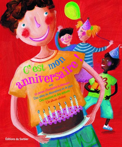 C'est mon anniversaire !: Le livre pour préparer, réussir et se souvenir de sa fête d'anniversaire