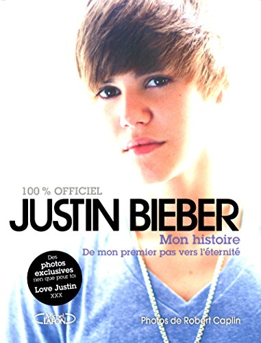 Justin Bieber : mon histoire 100% officiel