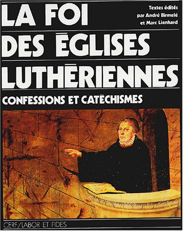 La Foi des églises luthériennes : Confessions et catéchismes