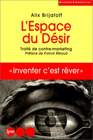 L'ESPACE DU DESIR.: Traité de contre-marketing