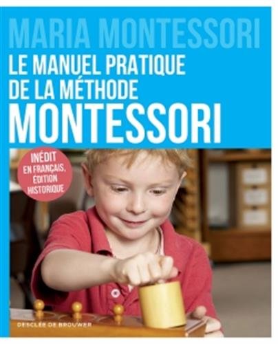 Le manuel pratique de la méthode Montessori: Inédit en français, édition historique
