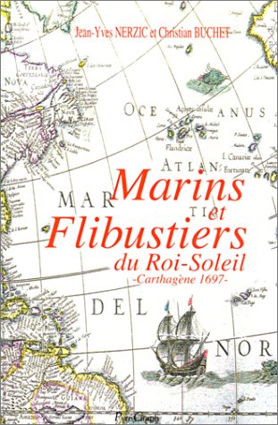 Marins et Flibustiers du Roi-Soleil. Carthagène 1697