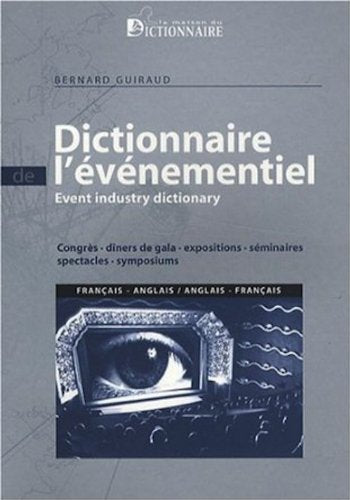 Dictionnaire de l'événementiel français-anglais & anglais-français : Congrès, dîners de gala, expositions, séminaires, spectacles