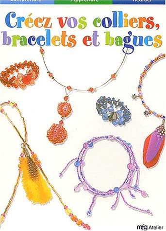 Créez vos colliers , bracelets et bagues