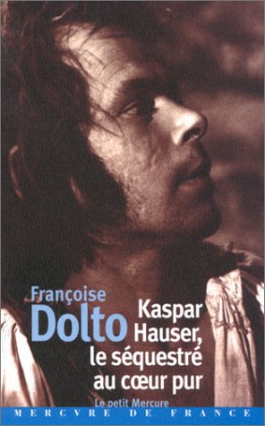 Kaspar Hauser, le séquestré au cœur pur