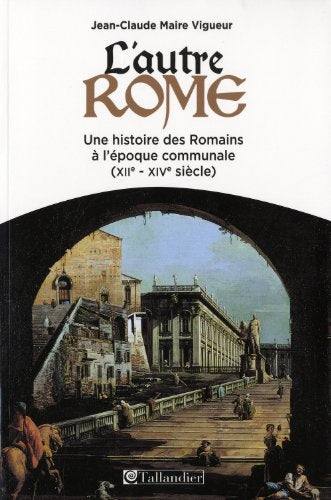 L'autre Rome: Une histoire des Romains à l'époque des communes (XIIe-XIVe siècle)