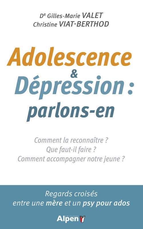 Adolescences & dépression : parlons-en: Comment la reconnaître ? Que faut-il faire ? Comment accompagner notre jeune ? Regards croisés entre une mère et un psy pour ados