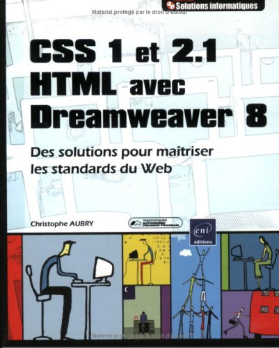 CSS 1 et 2.1 HTML avec Dreamweaver 8 : Des solutions pour maîtriser les standards du Web